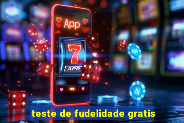 teste de fudelidade gratis